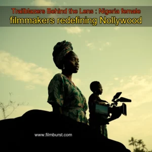 Artistic representation for Trailblazers Behind the Lens : Nigeria female filmmakers redefining Nollywood