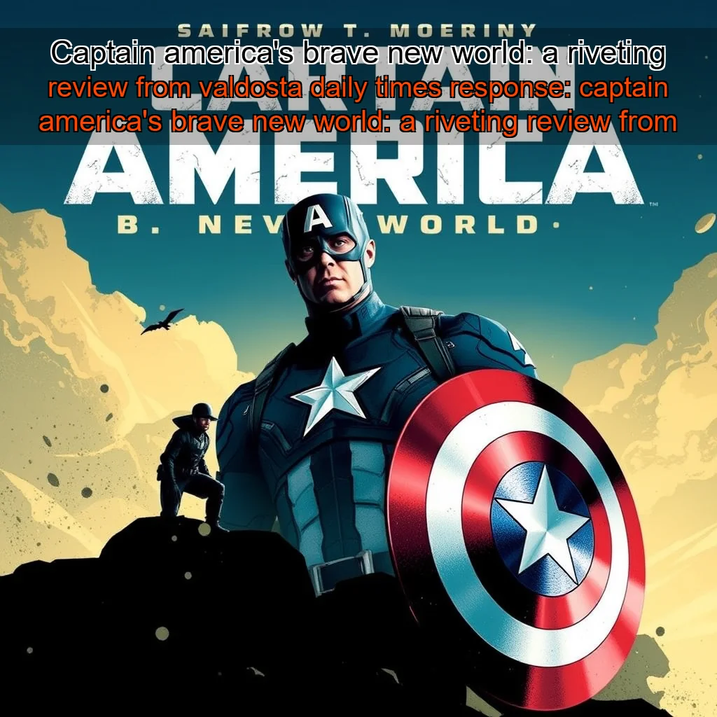 Read more about the article Captain america’s brave new world: a riveting review from valdosta daily times


 response: captain america’s brave new world: a riveting review from valdosta daily times.