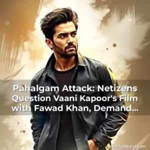 Artistic representation for Pahalgam Attack: Netizens Question Vaani Kapoor's Film with Fawad Khan, Demand Boycott of Abir Gulaal